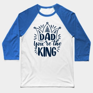 Father's Day Gift - Father You're The King Baseball T-Shirt